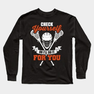 Check Yourself Or I'll Do It For You Lacrosse LAX Long Sleeve T-Shirt